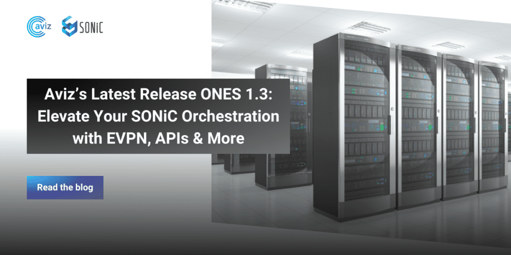 ONES Latest Release: Elevate Your SONiC Orchestration with EVPN, APIs & More