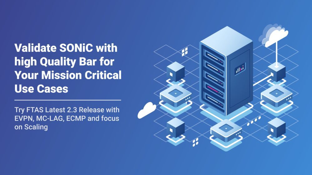 Validate SONiC with high Quality Bar for Your Mission Critical Use Cases